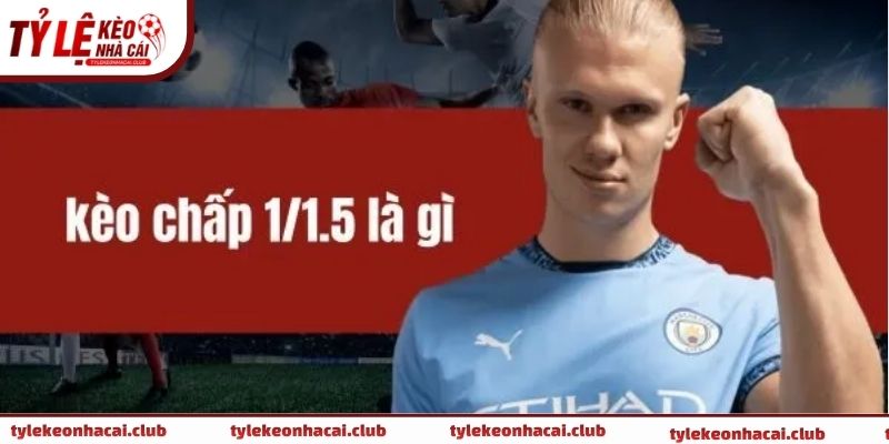 Những lưu ý quan trọng trước khi đặt kèo chấp 1.5 là gì